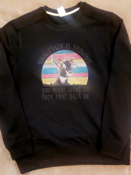 Your Crazy is Showing Goat Sweatshirt